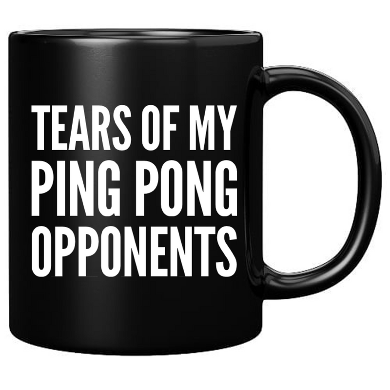 Tears Of My Ping Pong Opponents Ceramic Mug 11 oz Black