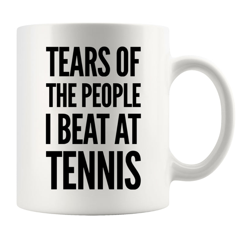Tears of the People I Beat at Tennis Coffee Mug 11 oz White.
