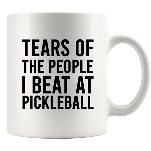 Tears of the People I Beat at Pickleball Ceramic Mug 11oz White.