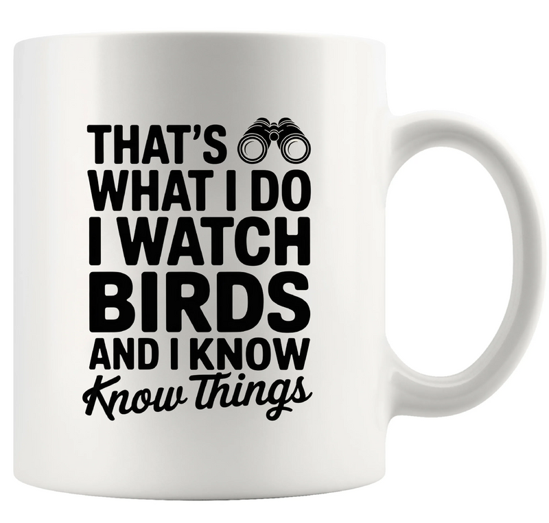 That's What I Do I Watch Birds And I Know Things Ceramic Mug 11 oz White - Panvola