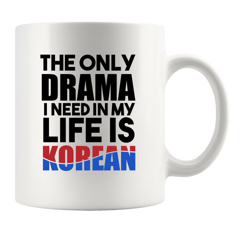The Only Drama I Need In My Life Is Korean Mug 11 oz White
