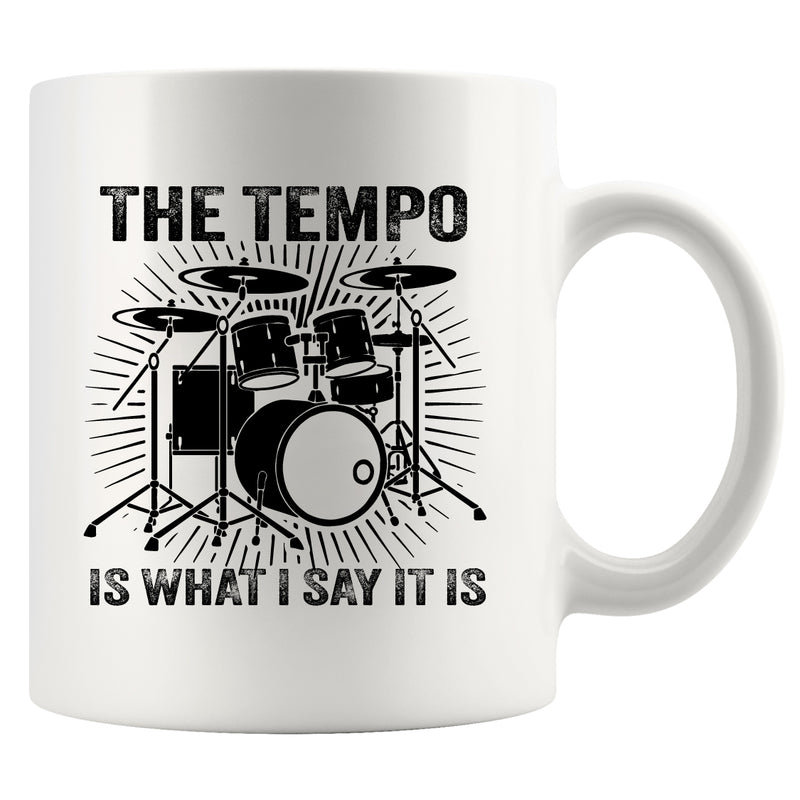 The Tempo Is What I Say It Is Ceramic Mug 11 oz White