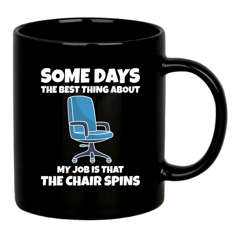 The Best Thing About My Job Is That The Chair Spins Ceramic Mug 11 oz Black - Panvola