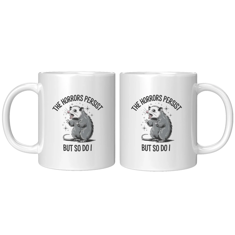 The Horrors Persist So Do I Ceramic Mug 11 oz White - Panvola