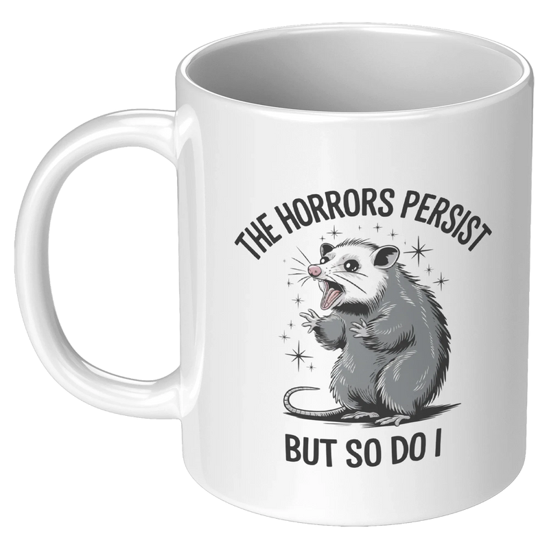 The Horrors Persist So Do I Ceramic Mug 11 oz White - Panvola