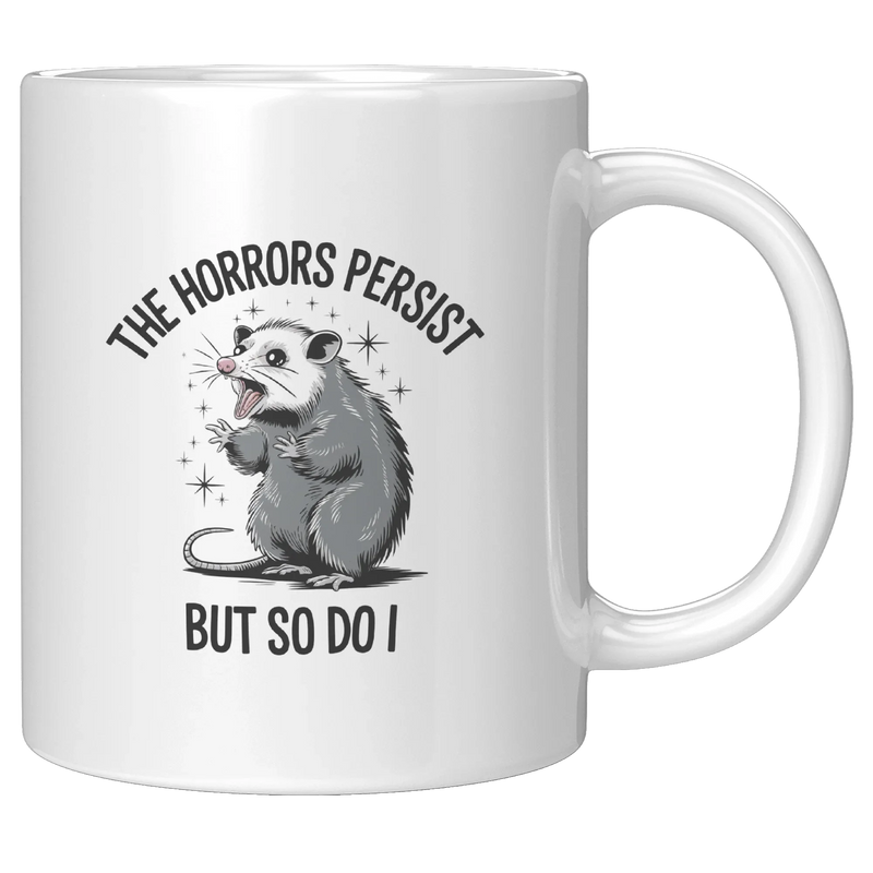 The Horrors Persist So Do I Ceramic Mug 11 oz White - Panvola