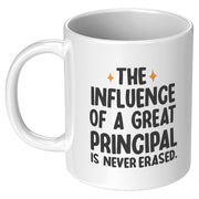 The Influence of A Great Principal Is Never Erased Coffee Mug 11 oz White.