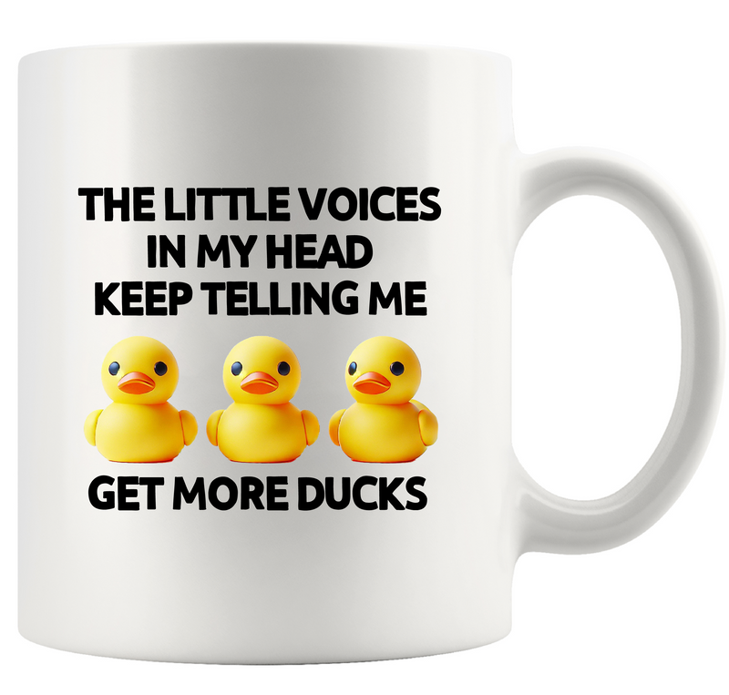 The Little Voices In My Head Keep Telling Me Get More Ducks Ceramic Mug 11 oz White