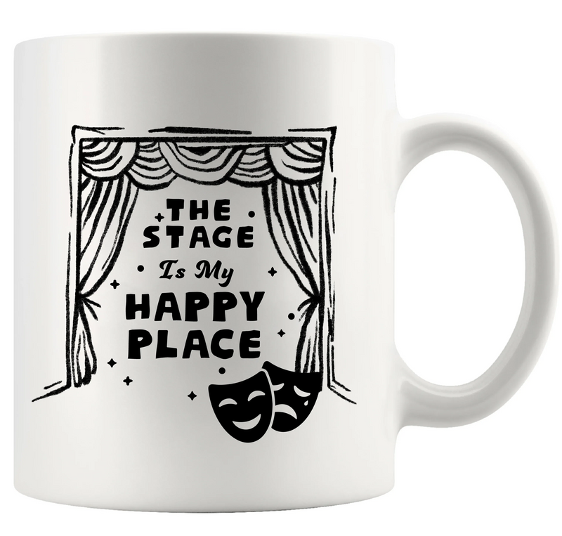 The Stage Is My Happy Place Ceramic Mug 11 oz White - Panvola