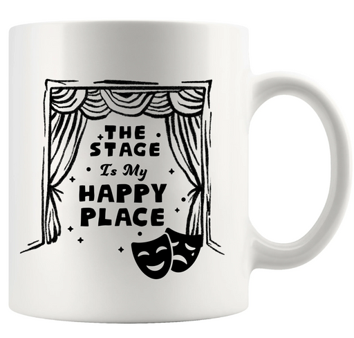 The Stage Is My Happy Place Ceramic Mug 11 oz White - Panvola