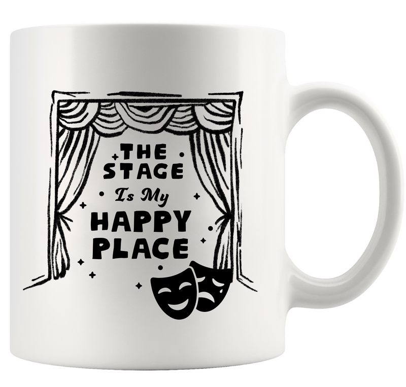 The Stage Is My Happy Place Ceramic Mug 11 oz White