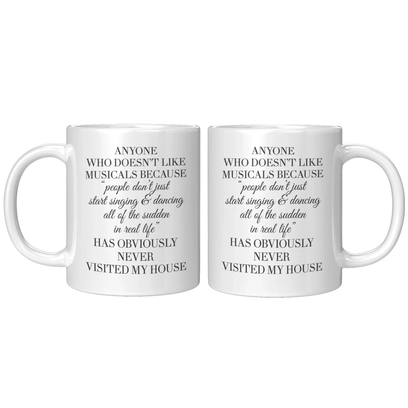 Theater Gift - Anyone Who Doesn't Like Musicals Never Visited My House Mug 11 oz - Panvola