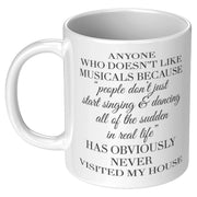 Theater Gift - Anyone Who Doesn't Like Musicals Never Visited My House Mug 11 oz - Panvola