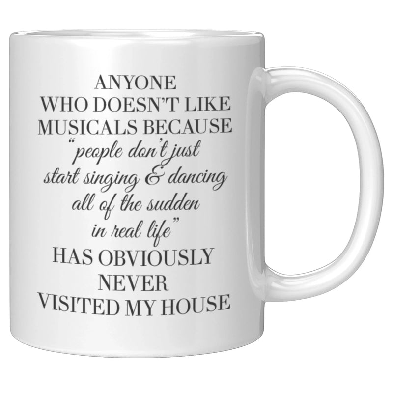 Theater Gift - Anyone Who Doesn't Like Musicals Never Visited My House Mug 11 oz - Panvola