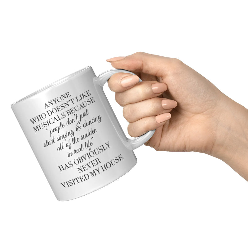 Theater Gift - Anyone Who Doesn't Like Musicals Never Visited My House Mug 11 oz - Panvola