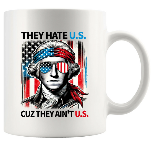 They Hate U.S. Cuz They Ain't U.S. Ceramic Mug 11 oz White - Panvola