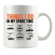 Things I Do In My Spare Time Car Ceramic Mug 11 oz White - Panvola