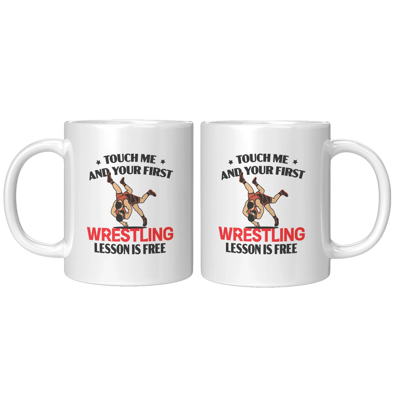 Touch Me And Your First Wrestling Lesson Is Free Ceramic Mug 11 oz White - Panvola