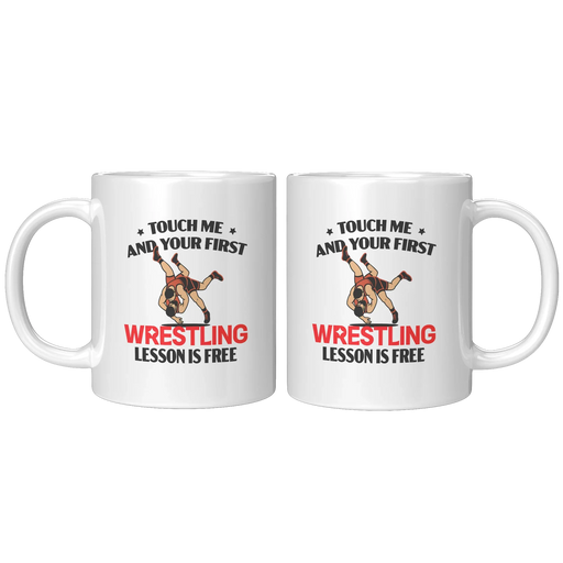 Touch Me And Your First Wrestling Lesson Is Free Ceramic Mug 11 oz White - Panvola