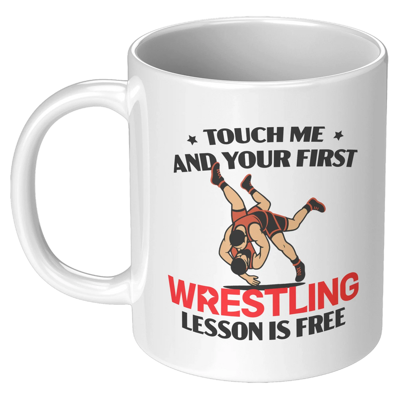 Touch Me And Your First Wrestling Lesson Is Free Ceramic Mug 11 oz White - Panvola