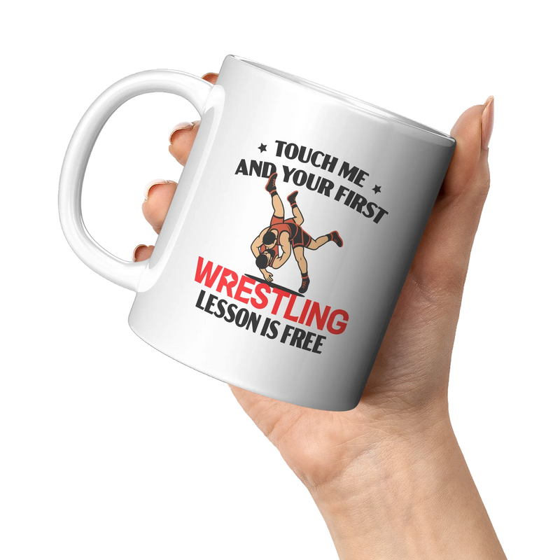 Touch Me And Your First Wrestling Lesson Is Free Ceramic Mug 11 oz White - Panvola
