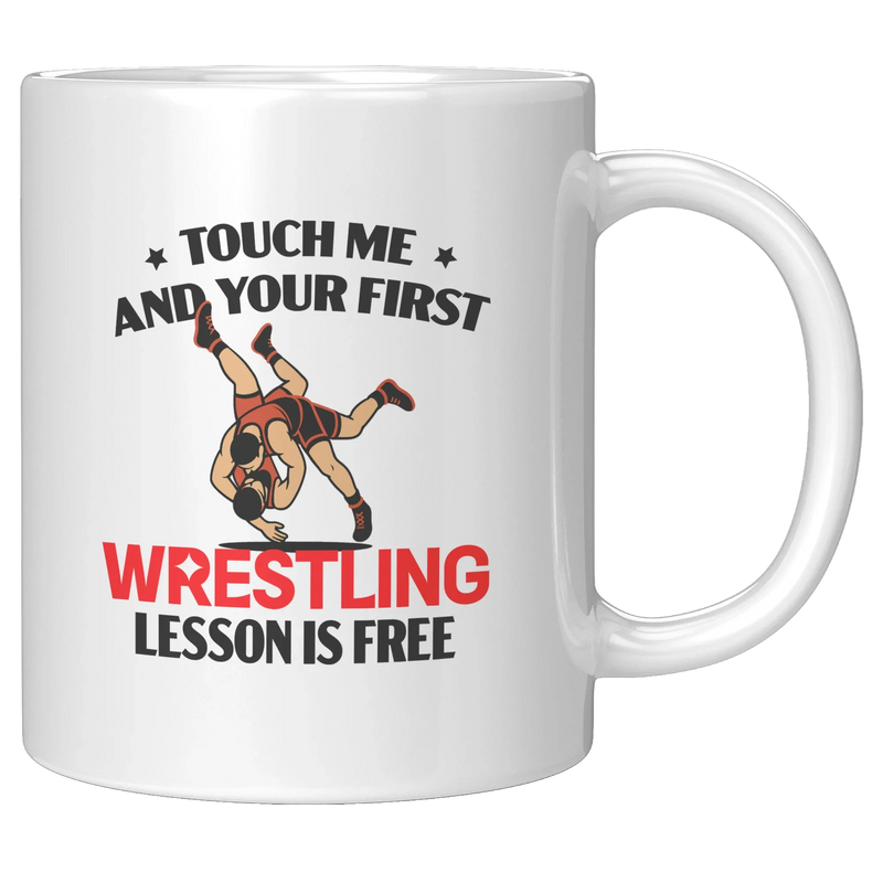 Touch Me And Your First Wrestling Lesson Is Free Ceramic Mug 11 oz White - Panvola