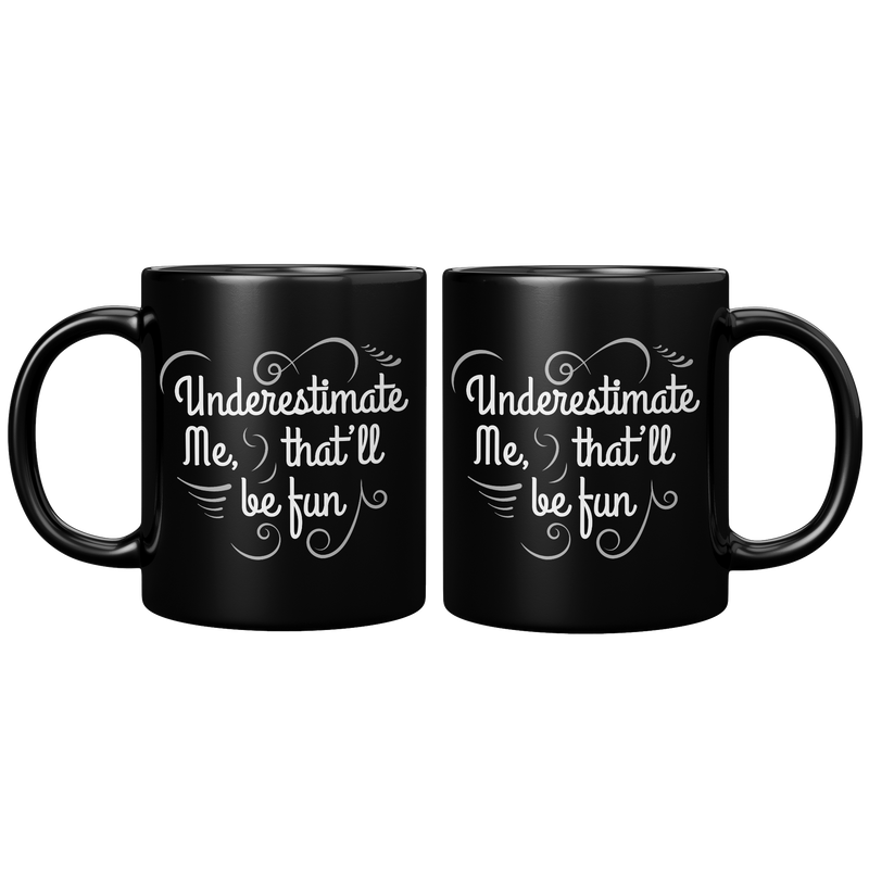 Underestimate_Me_Thatll_Be_Fun_Sarcasti_11oz_Black_FrontBack_Mockup.png