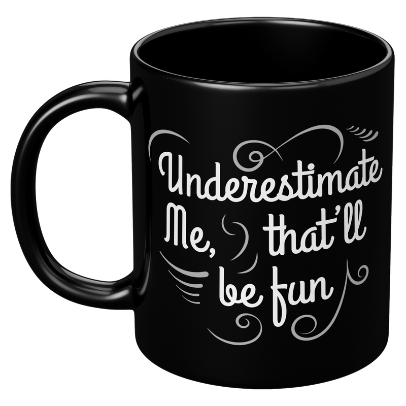 Underestimate_Me_Thatll_Be_Fun_Sarcasti_11oz_Black_LH_Mockup.png