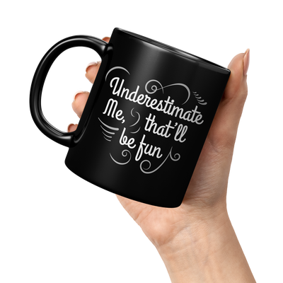 Underestimate_Me_Thatll_Be_Fun_Sarcasti_11oz_Black_LH_Model_Mockup.png