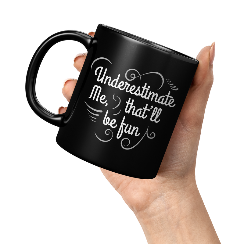 Underestimate_Me_Thatll_Be_Fun_Sarcasti_11oz_Black_LH_Model_Mockup.png