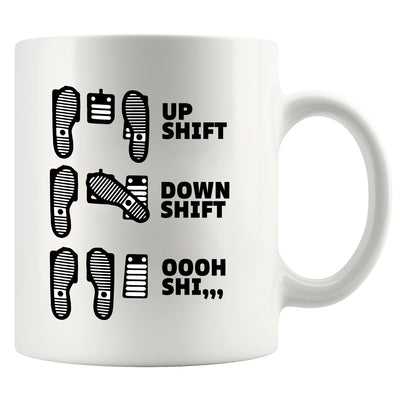 Up Shift Down Shift Oooh Shi... Ceramic Mug 11 oz White