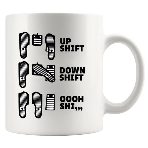 Up Shift Down Shift Oooh Shi... Ceramic Mug 11 oz White - Panvola