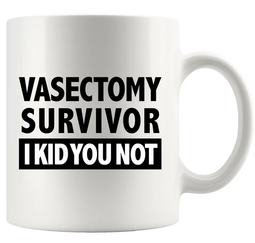 Vasectomy Survivor I Kid You Not Ceramic Mug 11 oz White - Panvola