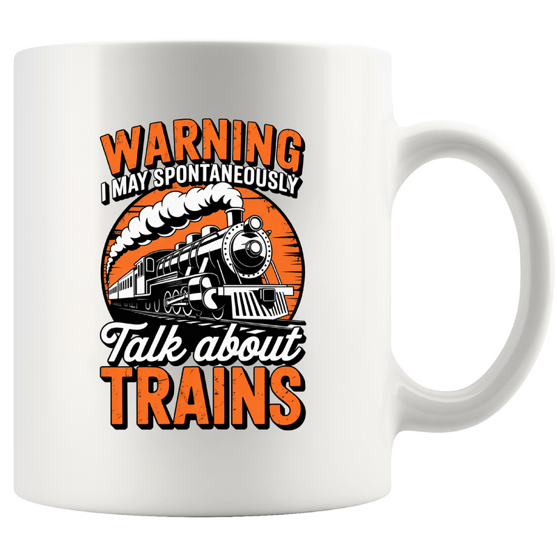 Warning I May Spontaneously Talk About Trains Ceramic Mug 11 oz White