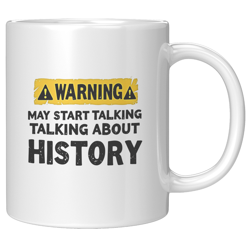 Warning_May_Start_Talking_About_History__11oz_White_RH_Mockup.png