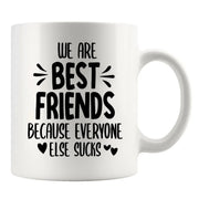 We Are Best Friends Because Everyone Else Sucks Friendship Mug 11oz White - Panvola