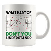What Part Don’t You Understand Soccer Ceramic Mug 11 oz White.