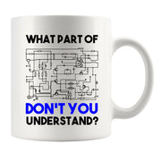 What Part of Don't You Understand Electrical Engineer Coffee Mug 11 oz White.