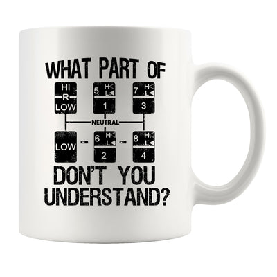 What Part of Don't You Understand Truck Driver Coffee Mug 11 oz White