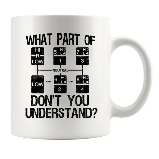 What Part of Don't You Understand Truck Driver Coffee Mug 11 oz White - Panvola