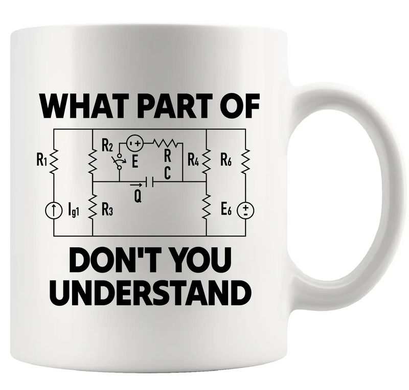 What Part Of Don’t You Understand Electrical Engineering Ceramic Mug 11 oz White - Panvola