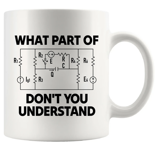 What Part Of Don’t You Understand Electrical Engineering Ceramic Mug 11 oz White - Panvola