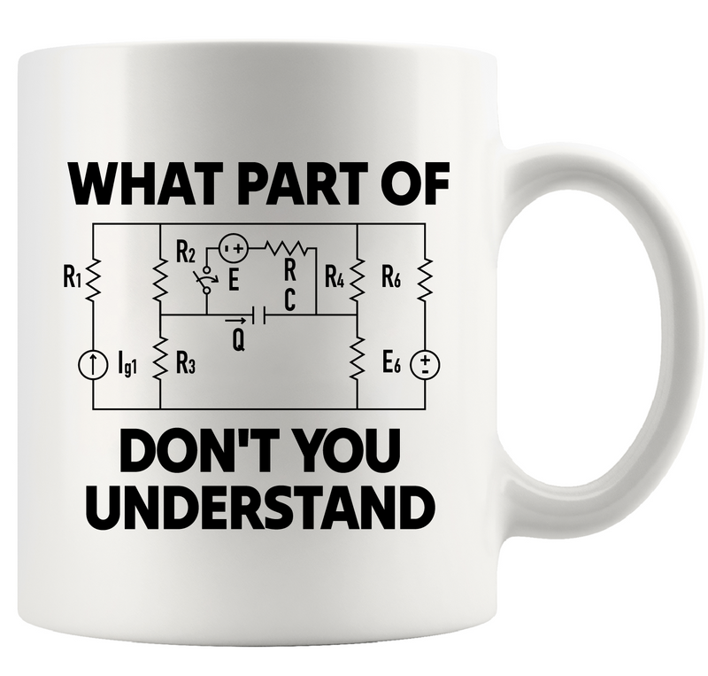 What Part Of Don’t You Understand Electrical Engineering Ceramic Mug 11 oz White