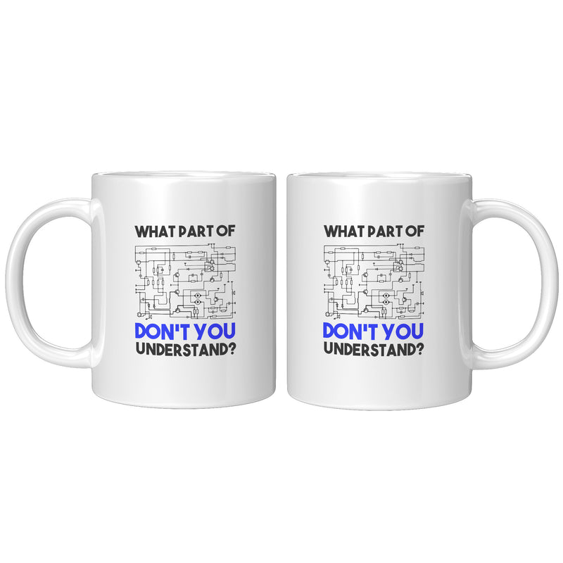 What Part of Don't You Understand Electrical Engineer Coffee Mug 11 oz White.
