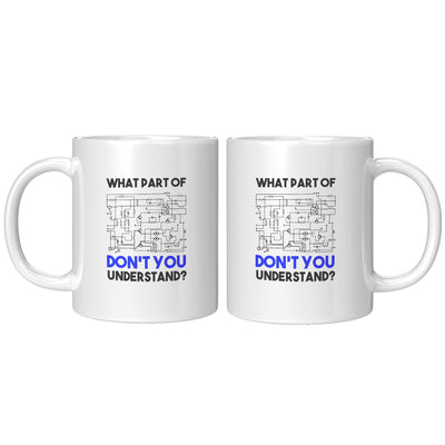 What Part of Don't You Understand Electrical Engineer Coffee Mug 11 oz White