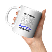 What Part of Don't You Understand Electrical Engineer Coffee Mug 11 oz White.