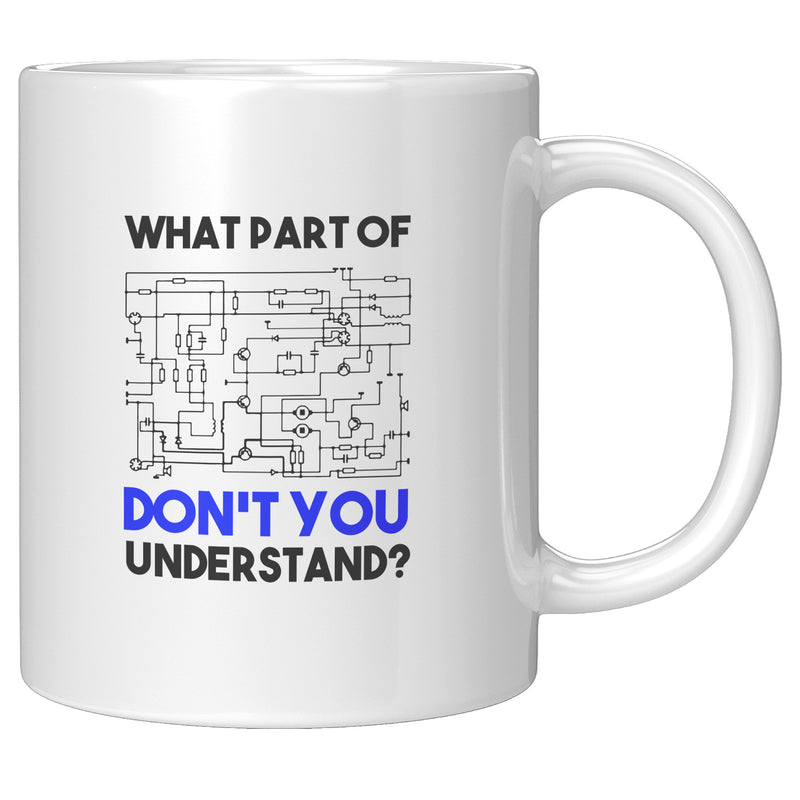 What Part of Don't You Understand Electrical Engineer Coffee Mug 11 oz White.