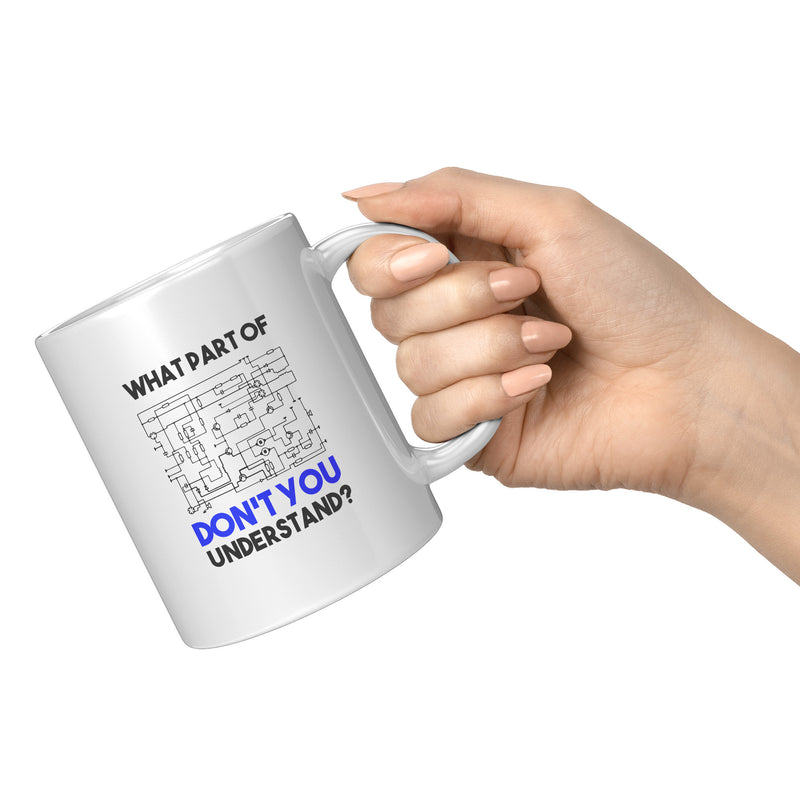 What Part of Don't You Understand Electrical Engineer Coffee Mug 11 oz White.