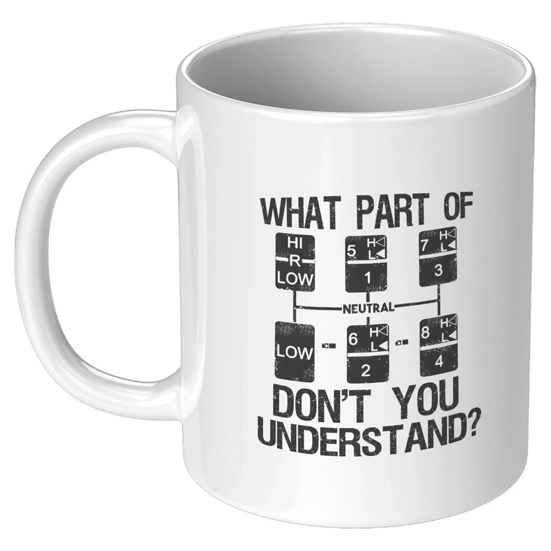 What Part of Don't You Understand Truck Driver Coffee Mug 11 oz White - Panvola