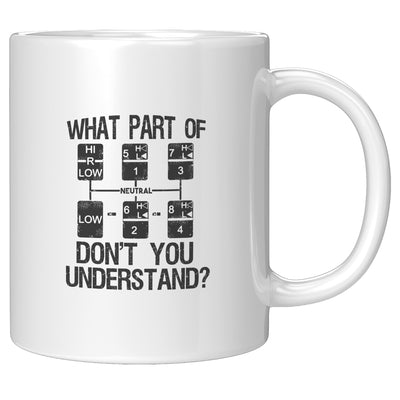 What Part of Don't You Understand Truck Driver Coffee Mug 11 oz White